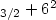 $_{3/2} + 6 ^{2}$
