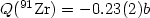 $Q(^{91}{\rm Zr}) = -0.23(2)b$