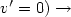 $v'=0) \rightarrow$