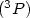 $(^3P)$
