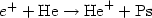 $ e^{+} + \mathrm{He} \rightarrow \mathrm{He}^{+} +\mathrm{Ps}$