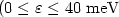 $(0\le \varepsilon \le 40\;{\rm meV}$