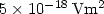 $\rm 5 \times 10^{-18}\, Vm^2$