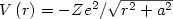 $V\left( r\right) =-Ze^{2}/\sqrt{r^{2}+a^{2}}$