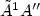 $\tilde{A}^1A''$
