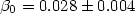 $\beta _{0}=0.028\pm 0.004$