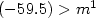 $(-59.5) > m^1$