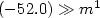 $(-52.0) \gg m^1$