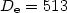 $D_{\rm e}=513$
