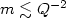 $m \lesssim Q^{-2}$