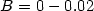 $B=0-0.02$