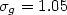 $\sigma_g = 1.05$