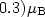 $0.3) \mu_{\rm B}$