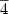 $\overline{4}$