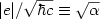 $|e|/\sqrt{\hbar c}\equiv\sqrt{\alpha}$