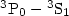 $\rm ^3P_0-{}^3S_1$
