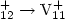 $_{12}^+\rightarrow \rm V _{11}^+$