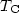 $T_\mathrm{C}$