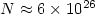$N\approx 6\times 10^{26}$