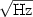 $\sqrt{\mbox{Hz}}$