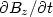 $\partial B_z/\partial t$