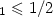 $_{1}\leqslant 1/2$