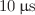 $$10\,{\upmu }\hbox {s}$$