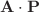 $$\mathbf{A\cdot \mathbf{P}}$$