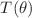 $$T(\theta )$$