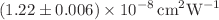 $$(1.22\pm 0.006)\times 10^{-8}\,\mathrm{cm}^2\mathrm{W}^{-1}$$
