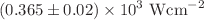 $$(0.365\pm 0.02)\times 10^{3} \hbox { Wcm}^{-2}$$