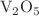 $$\hbox {V}_{\mathrm {2}} \hbox {O}_{\mathrm {5}}$$