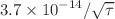 $$3.7 \times 10^{-14} /\sqrt{\tau }$$