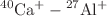 $${}^{40}\text {Ca}^{+}- {}^{27}\text {Al}^{+}$$