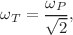 $$\omega_{T} = \frac{{\omega_{P} }}{\sqrt 2 },$$