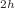$$_{2h}$$