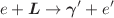 $$e + \vec L \rightarrow \vec {\gamma }' +e'$$