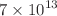 $$7\times 10^{13}$$