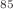 $$^{85}$$
