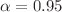 $$\alpha = 0.95$$