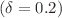Mathematical equation: $$(\delta = 0.2)$$
